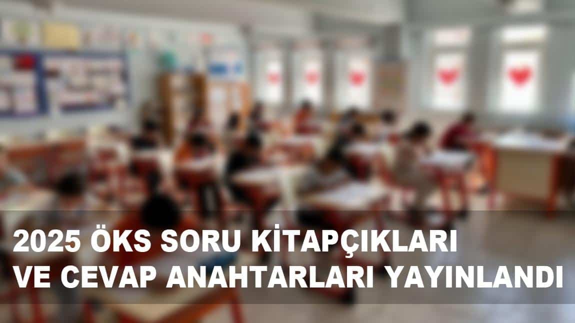 2025 Yılı Öğrenci Kabul Sınavı Kitapçıkları Ve Cevap Anahtarları Yayınlandı